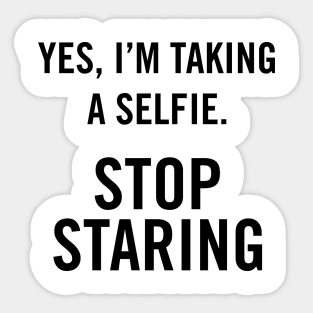 Yes, I'm Taking A Selfie, stop staring. Sticker